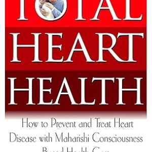 Total Heart Health: How to Prevent and Reverse Heart Disease with the Maharishi Vedic Approach to Health Paperback – April 15, 2006